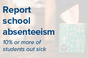 Report school absenteeism 10% or more of students out sick